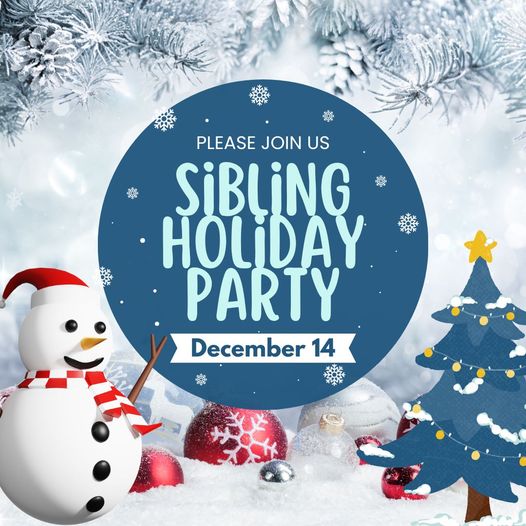 Sibling Holiday Party: December 14